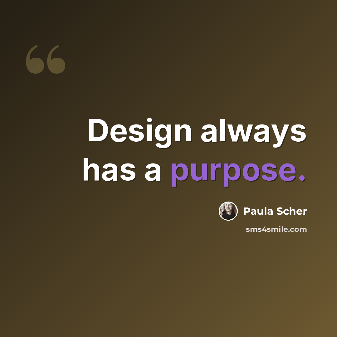 “Design always has a purpose.” quote by Paula Scher