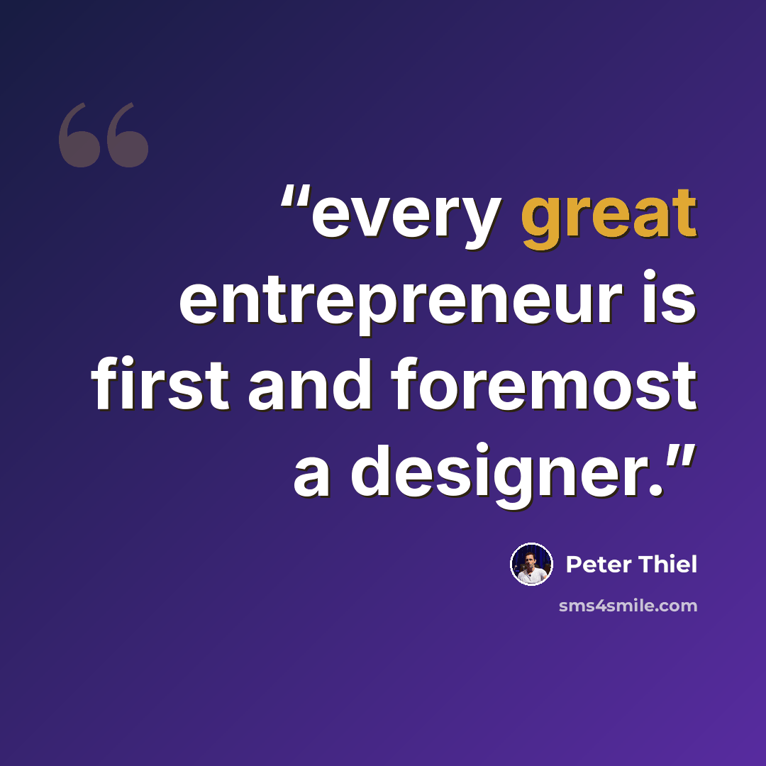 “every great entrepreneur is first and foremost a designer.” quote by Peter Thiel
