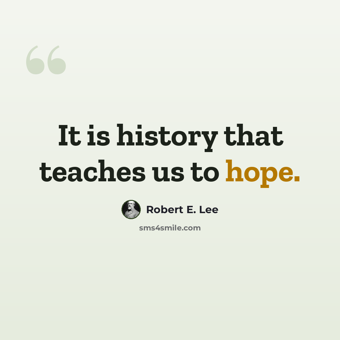 “It is history that teaches us to hope.” quote by Robert E. Lee