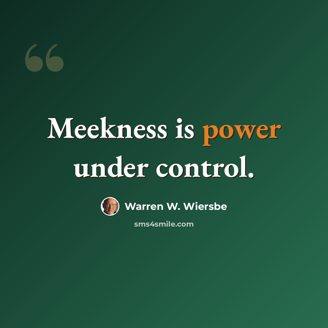 “Meekness is power under control.” quote by Warren W. Wiersbe