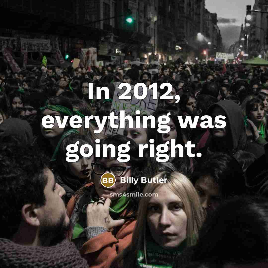 “In 2012, everything was going right.” quote by Billy Butler