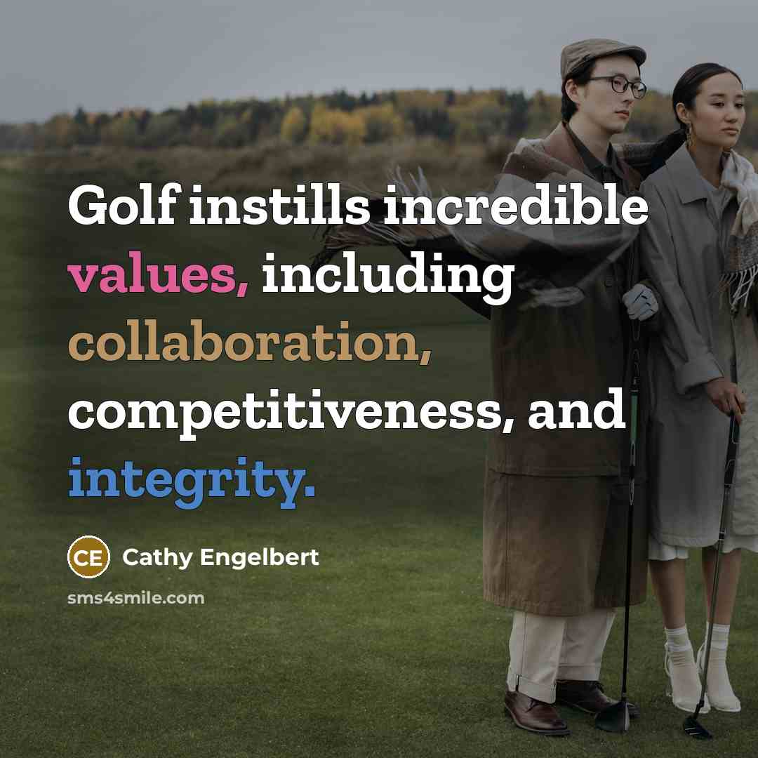 “Golf instills incredible values, including collaboration, competitiveness, and integrity.” quote by Cathy Engelbert