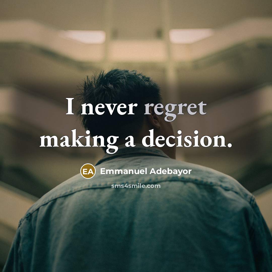 “I never regret making a decision.” quote by Emmanuel Adebayor