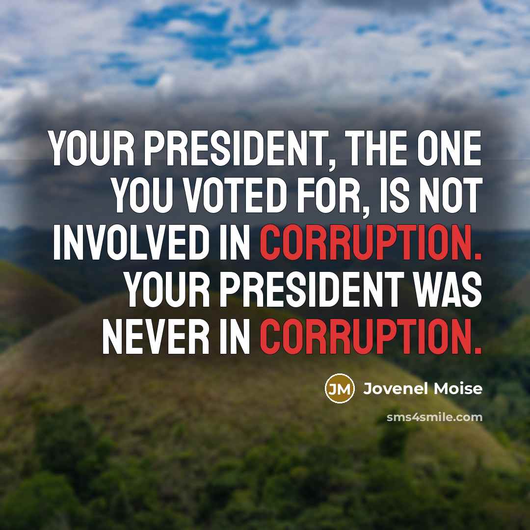 “Your president, the one you voted for, is not involved in corruption. Your president was never in corruption.” quote by Jovenel Moise