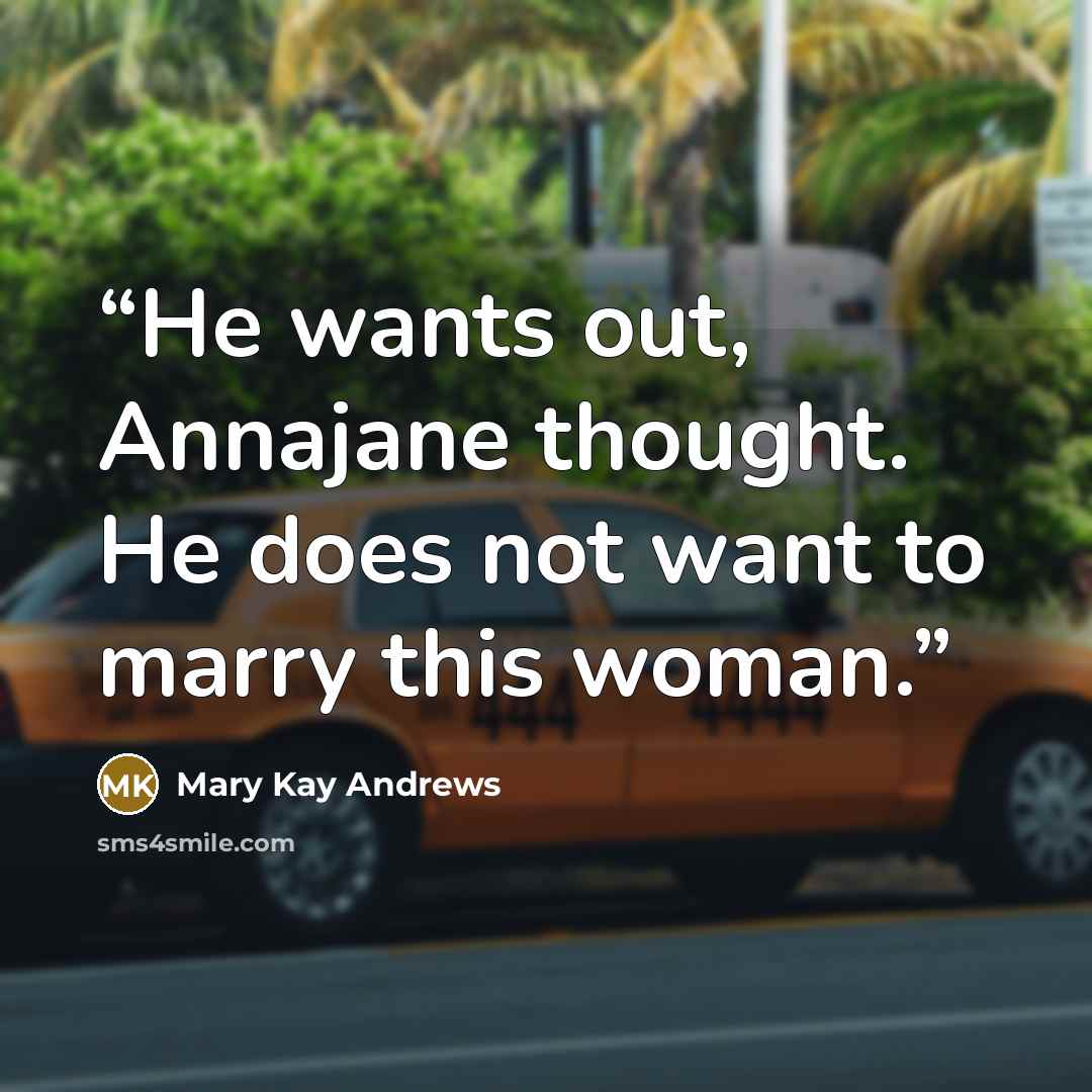 “He wants out, Annajane thought. He does not want to marry this woman.” quote by Mary Kay Andrews