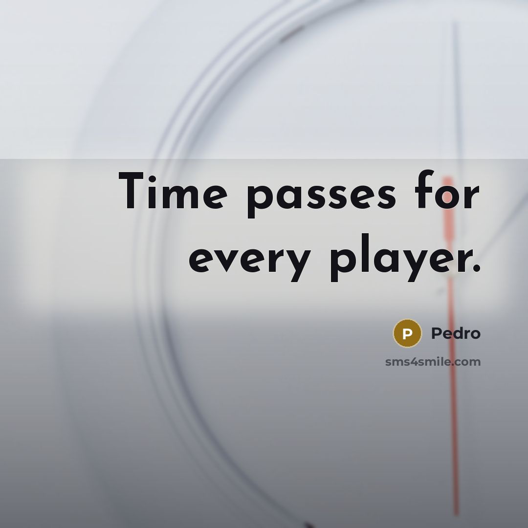 “Time passes for every player.” quote by Pedro