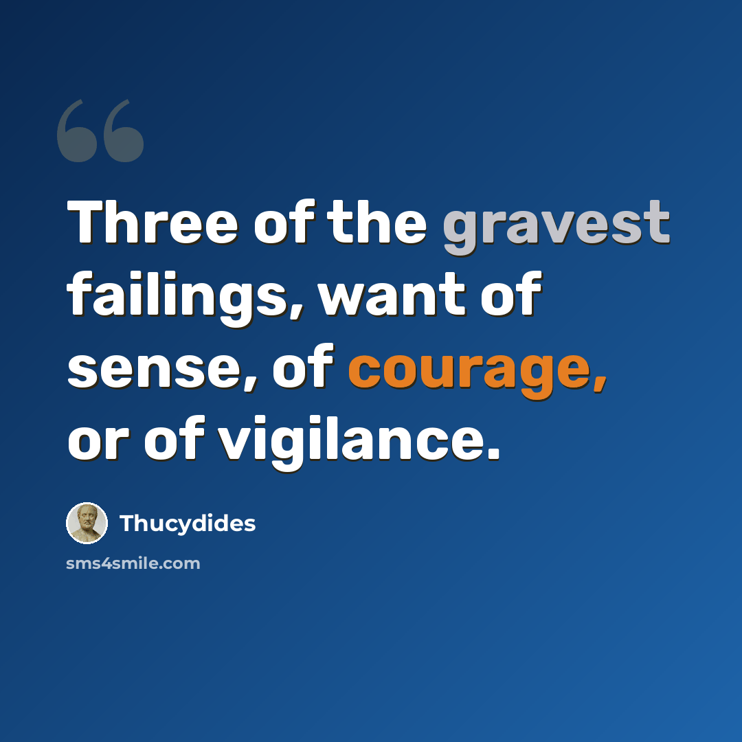 “Three of the gravest failings, want of sense, of courage, or of vigilance.” quote by Thucydides