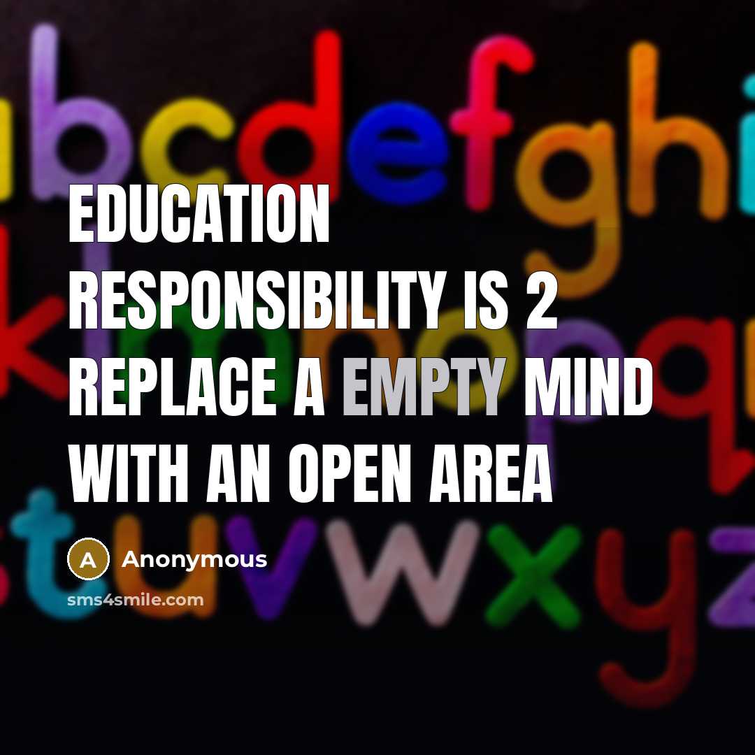 “Education responsibility is 2 replace a empty mind with an open area” quote by Anonymous