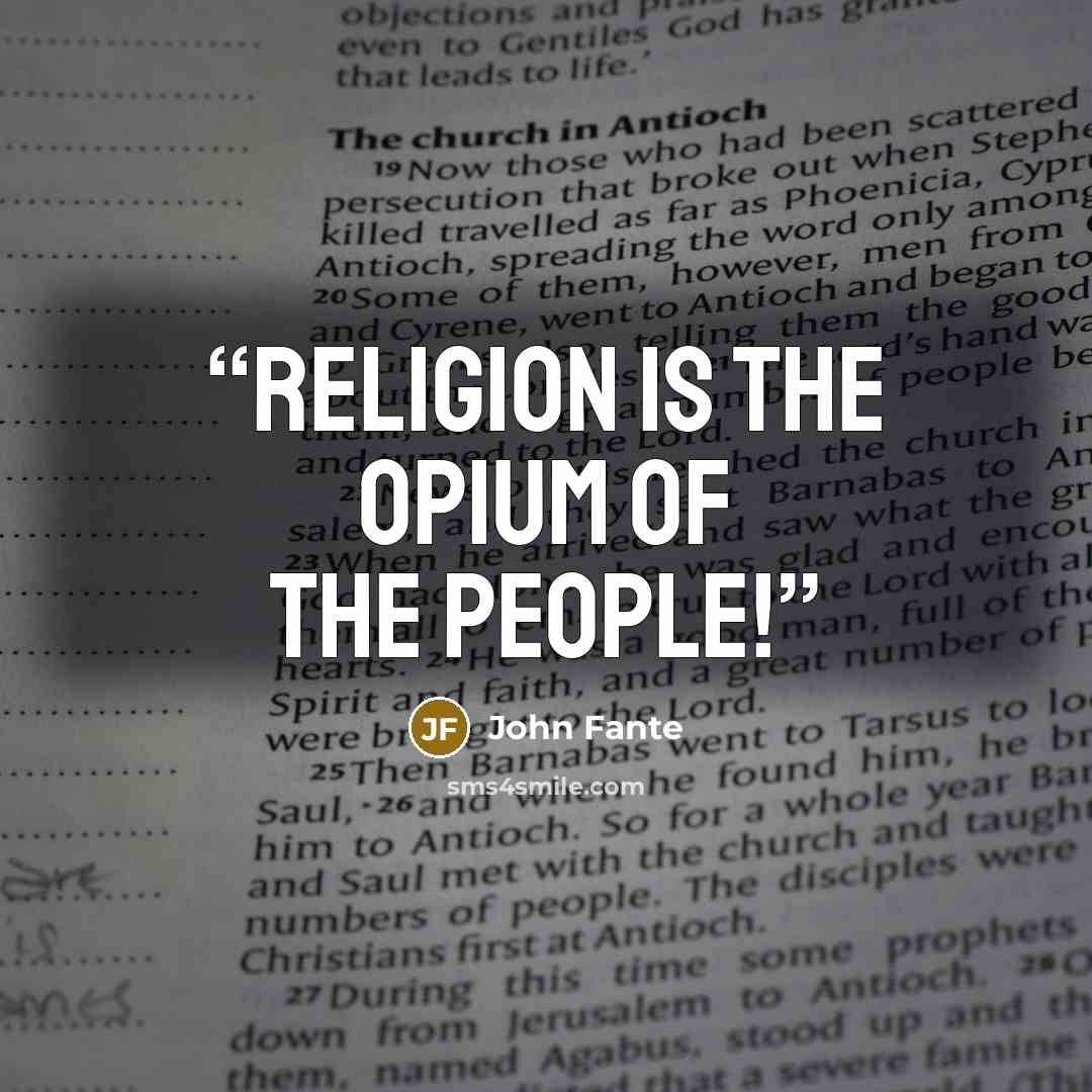 “Religion is the opium of the people!” quote by John Fante