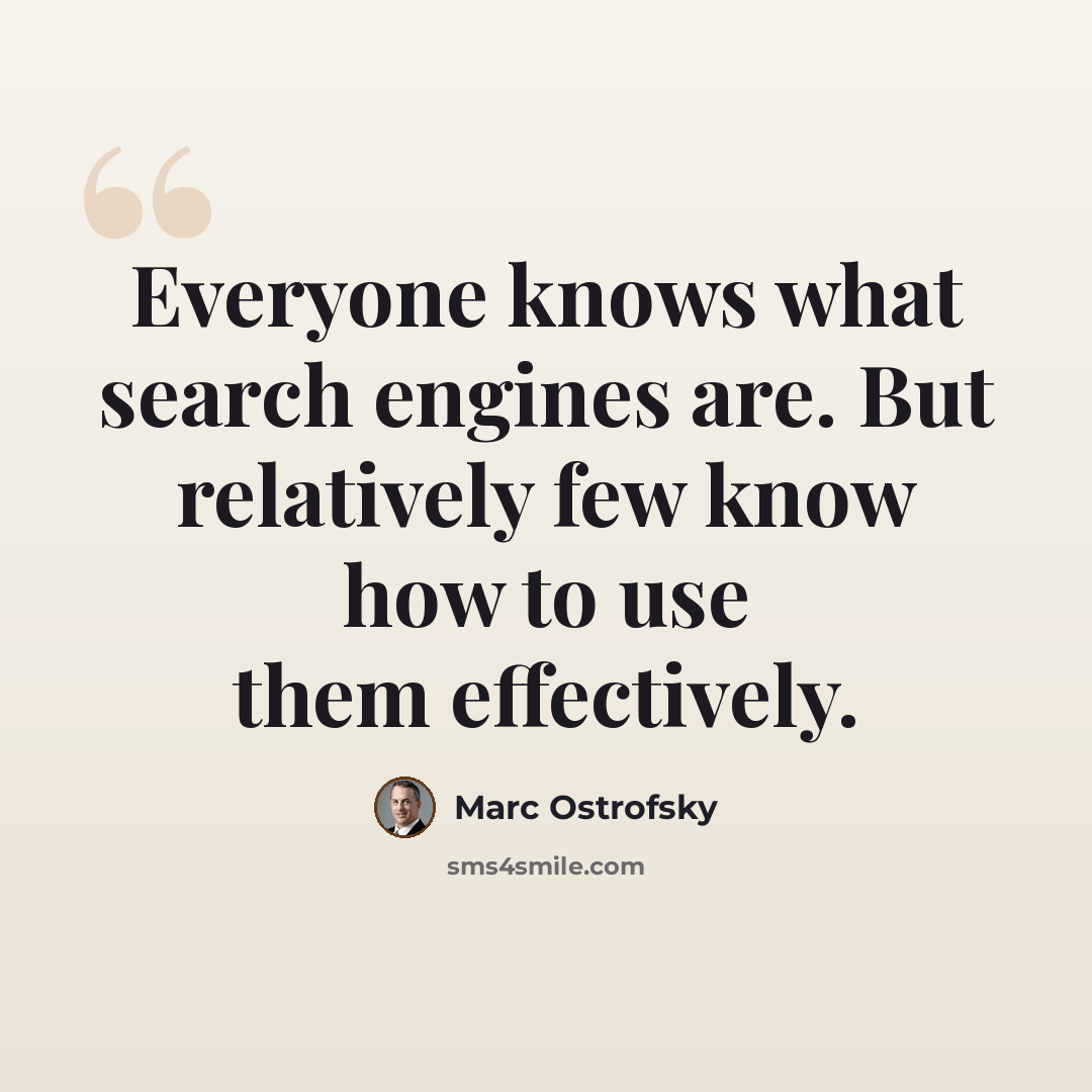 “Everyone knows what search engines are. But relatively few know how to use them effectively.” quote by Marc Ostrofsky