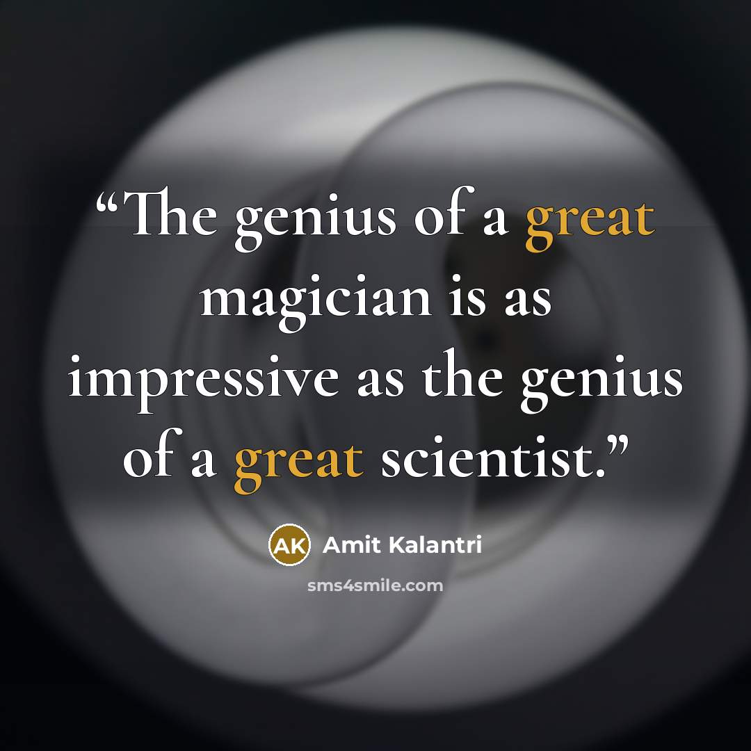 “The genius of a great magician is as impressive as the genius of a great scientist.” quote by Amit Kalantri