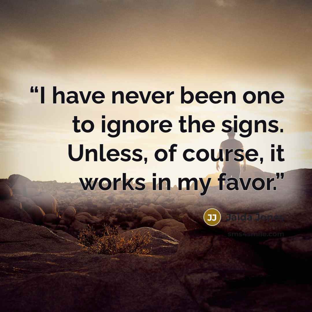 “I have never been one to ignore the signs. Unless, of course, it works in my favor.” quote by Jaida Jones