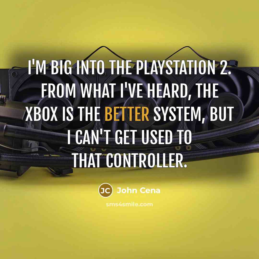 “I'm big into the PlayStation 2. From what I've heard, the Xbox is the better system, but I can't get used to that controller.” quote by John Cena