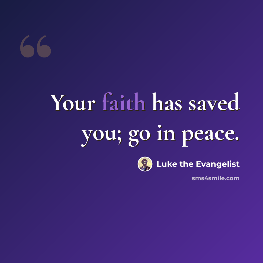 “Your faith has saved you; go in peace.” quote by Luke the Evangelist