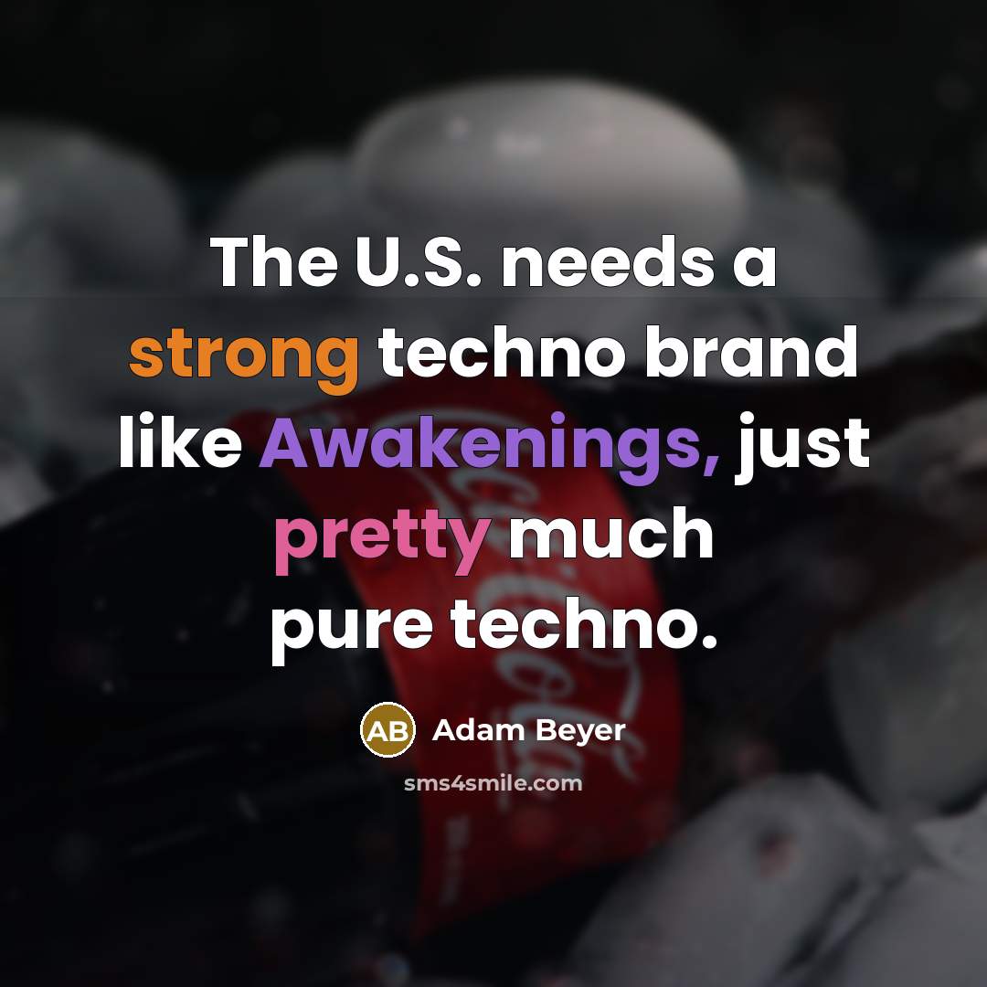 “The U.S. needs a strong techno brand like Awakenings, just pretty much pure techno.” quote by Adam Beyer