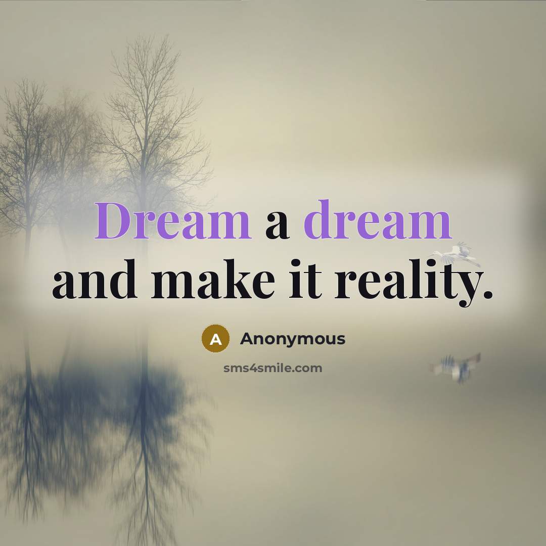 “Dream a dream and make it reality.” quote by Anonymous