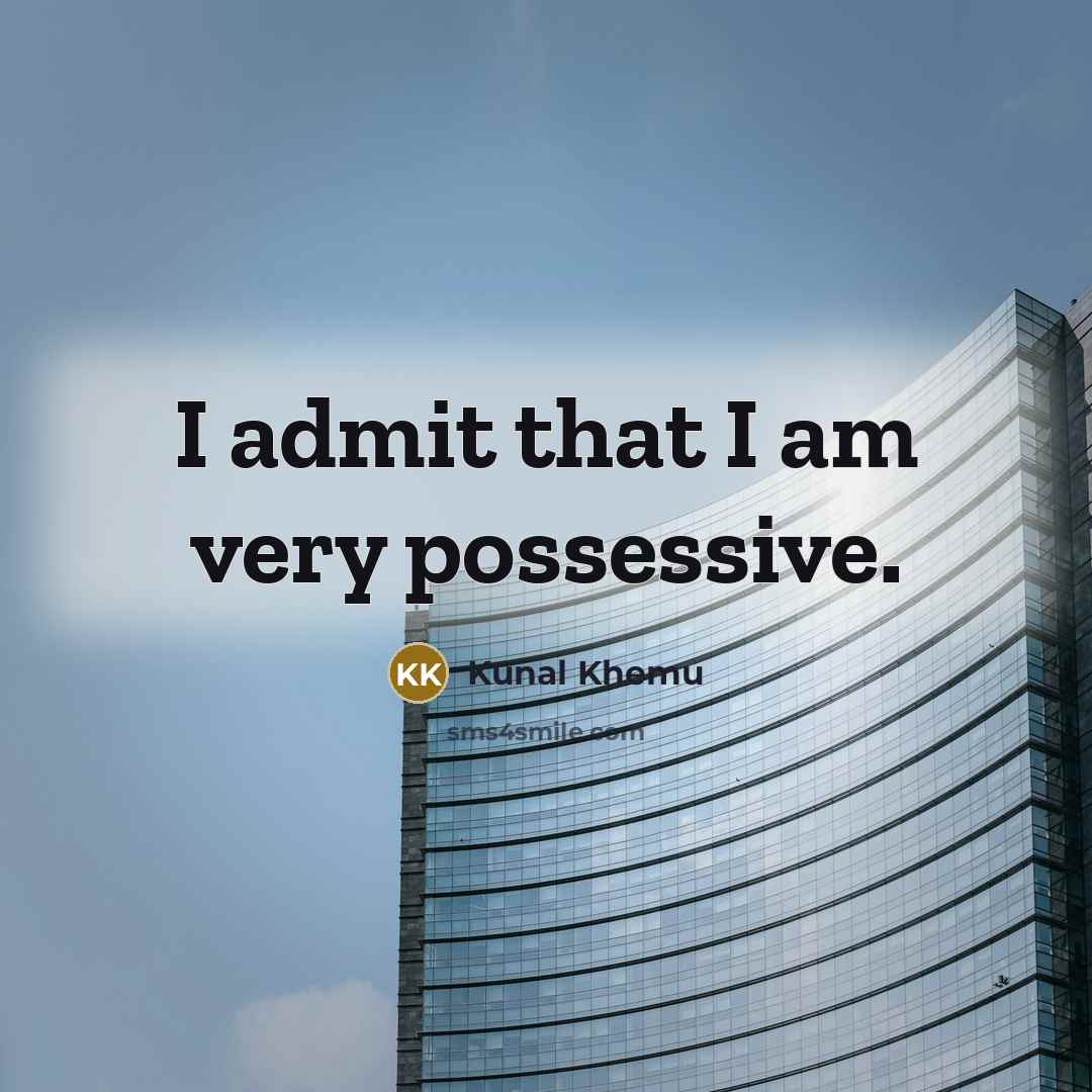 “I admit that I am very possessive.” quote by Kunal Khemu