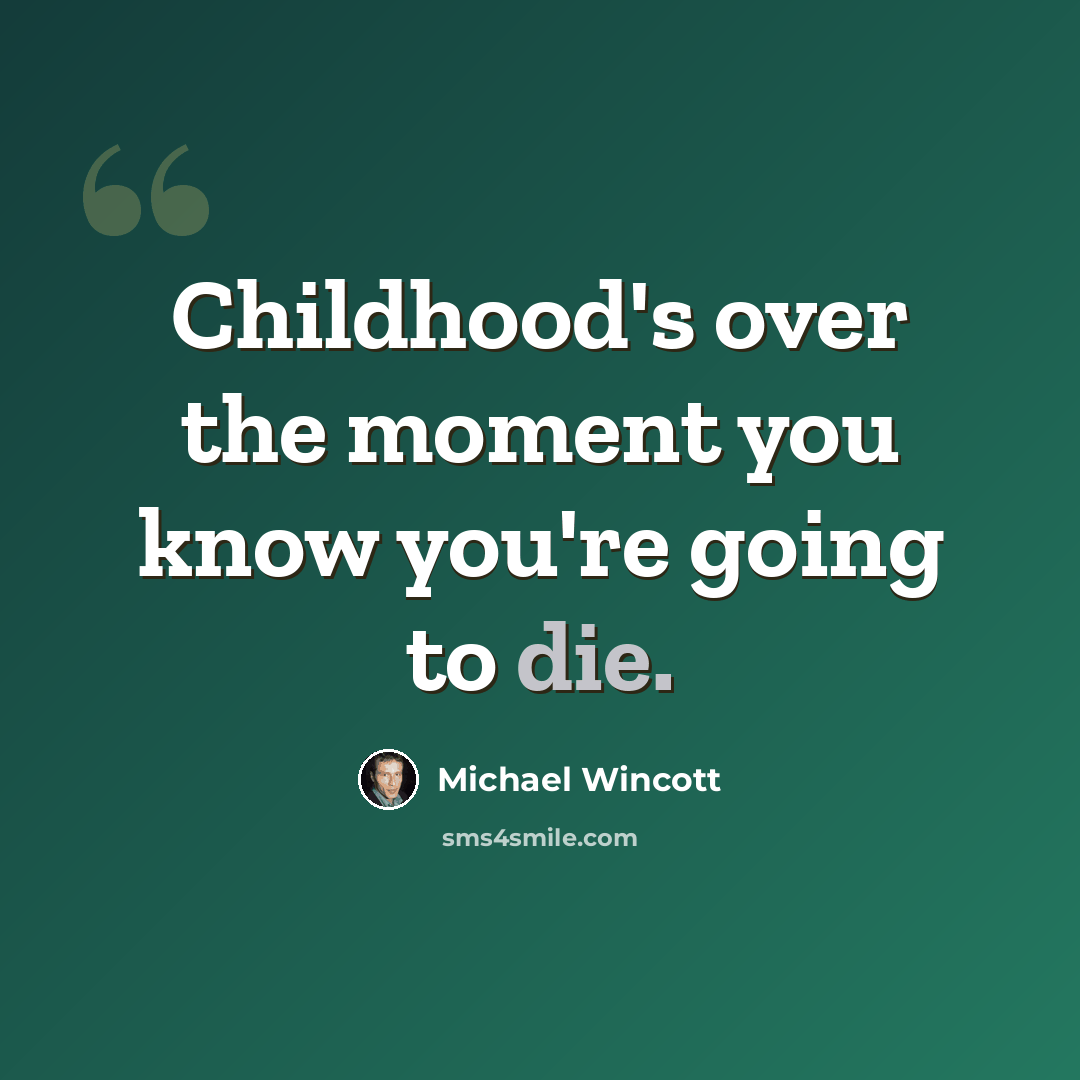 “Childhood's over the moment you know you're going to die.” quote by Michael Wincott