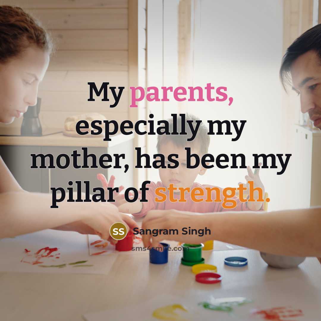 “My parents, especially my mother, has been my pillar of strength.” quote by Sangram Singh