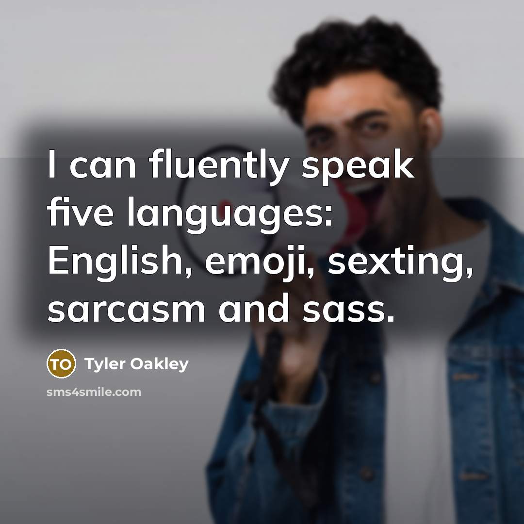 “I can fluently speak five languages: English, emoji, sexting, sarcasm and sass.” quote by Tyler Oakley