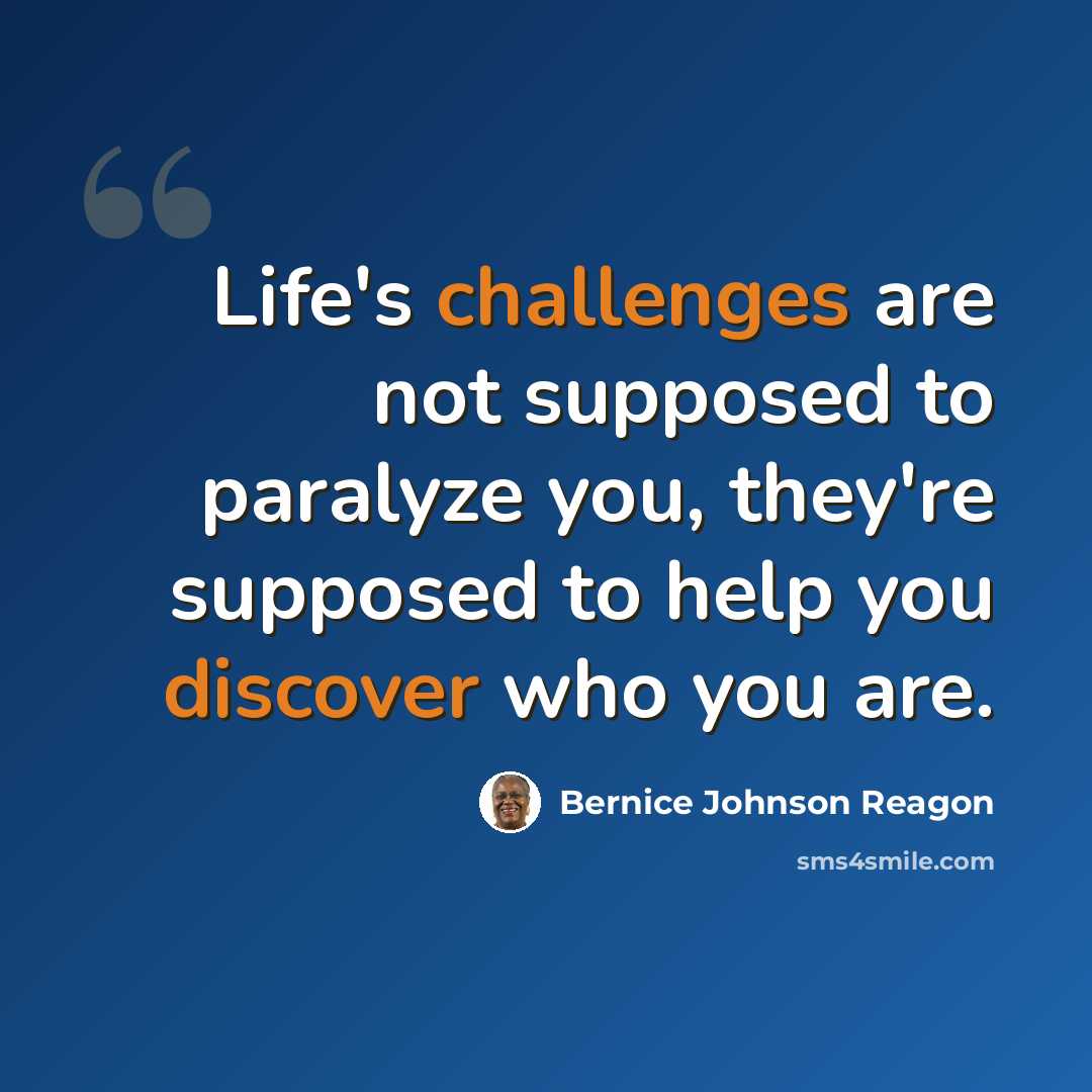 “Life's challenges are not supposed to paralyze you, they're supposed to help you discover who you are.” quote by Bernice Johnson Reagon