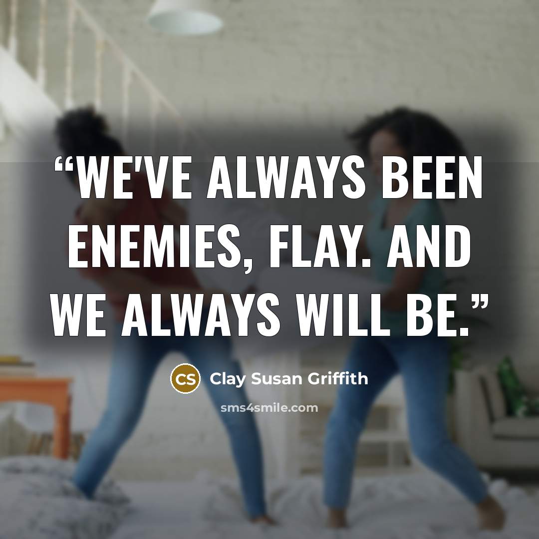 “We've always been enemies, Flay. And we always will be.” quote by Clay Susan Griffith