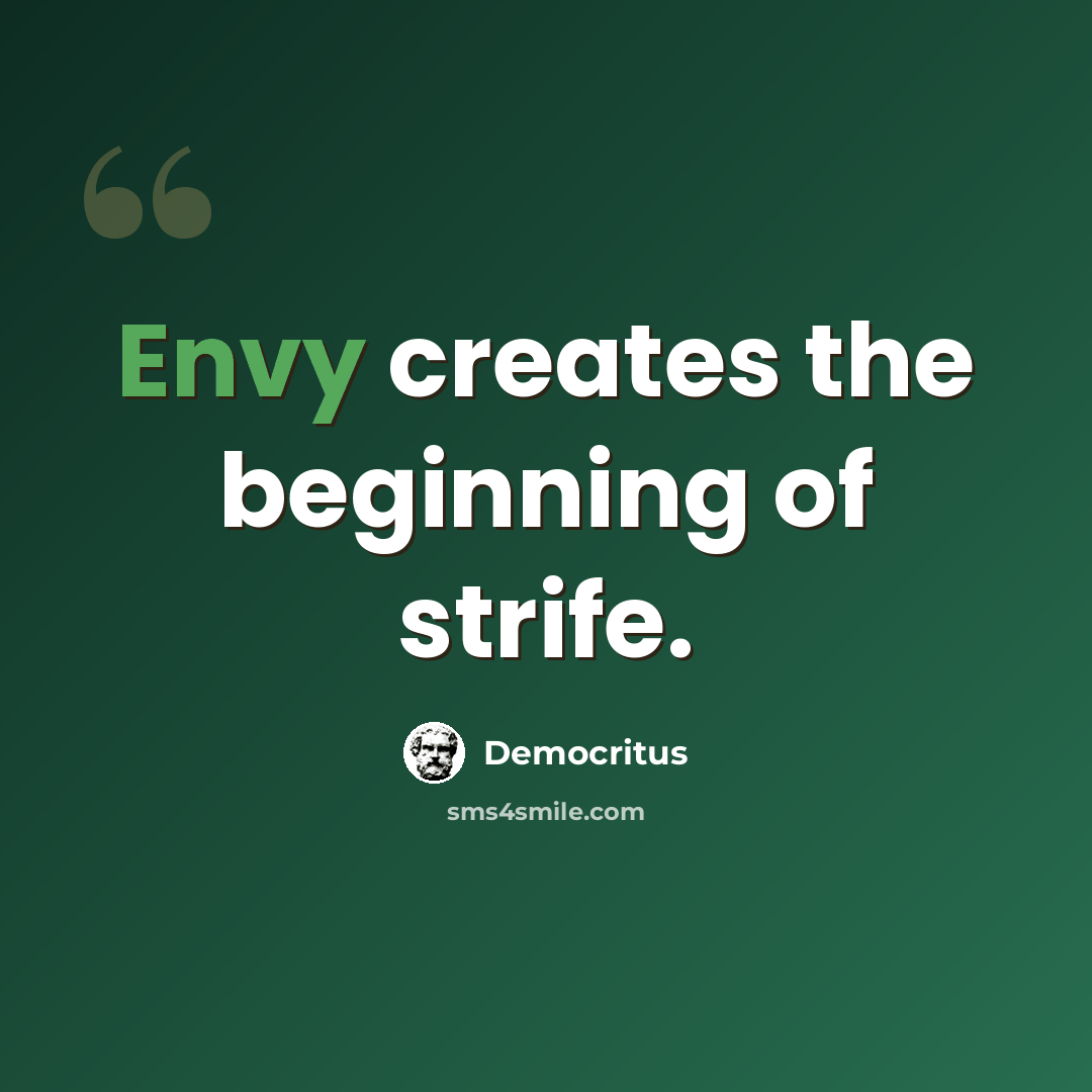 “Envy creates the beginning of strife.” quote by Democritus