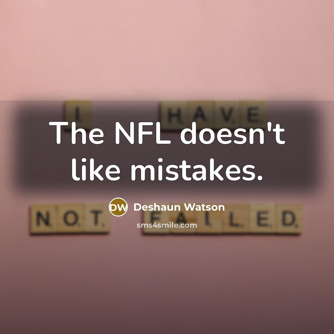 “The NFL doesn't like mistakes.” quote by Deshaun Watson