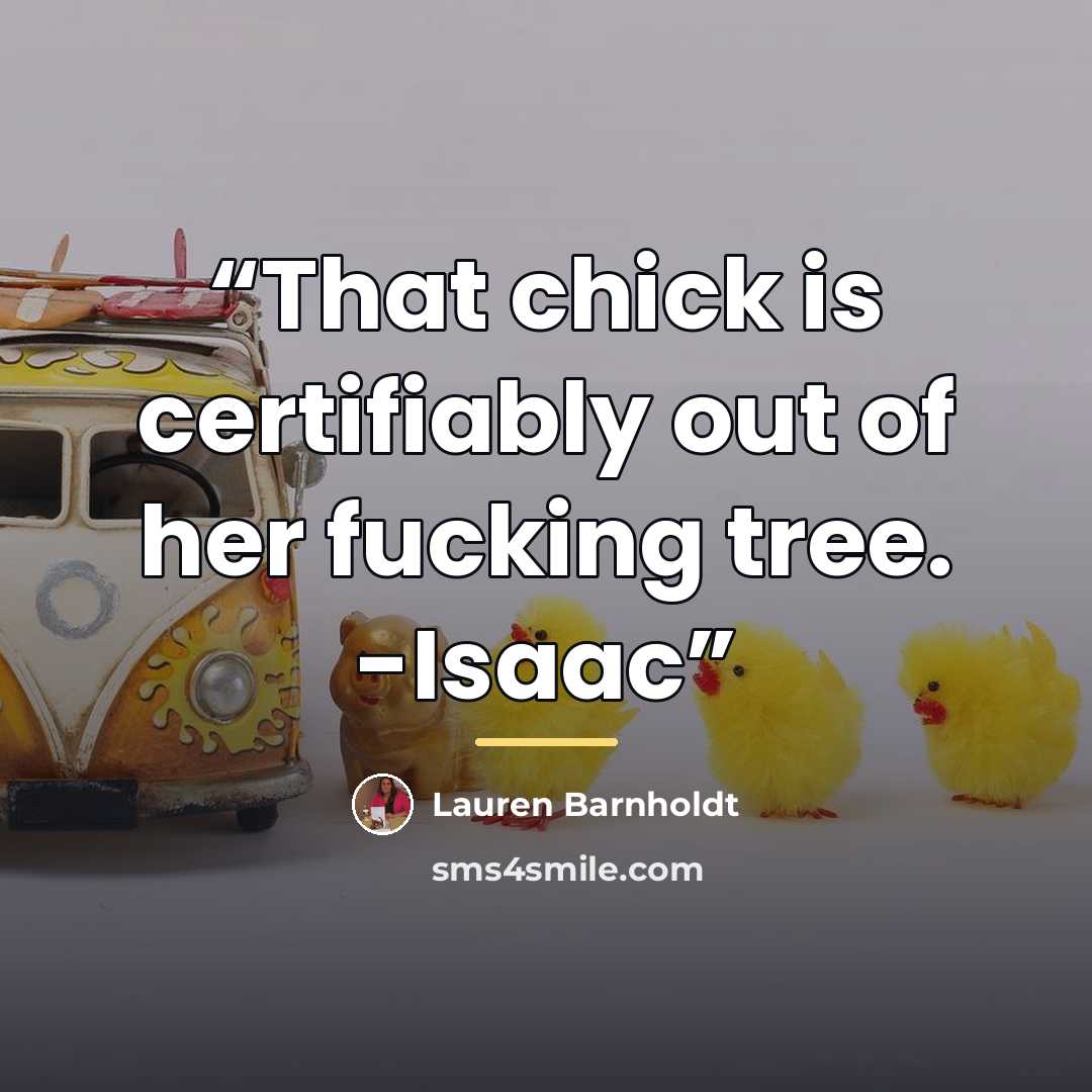 “That chick is certifiably out of her fucking tree. -Isaac” quote by Lauren Barnholdt