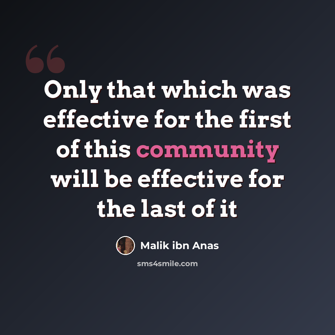 “Only that which was effective for the first of this community will be effective for the last of it” quote by Malik ibn Anas