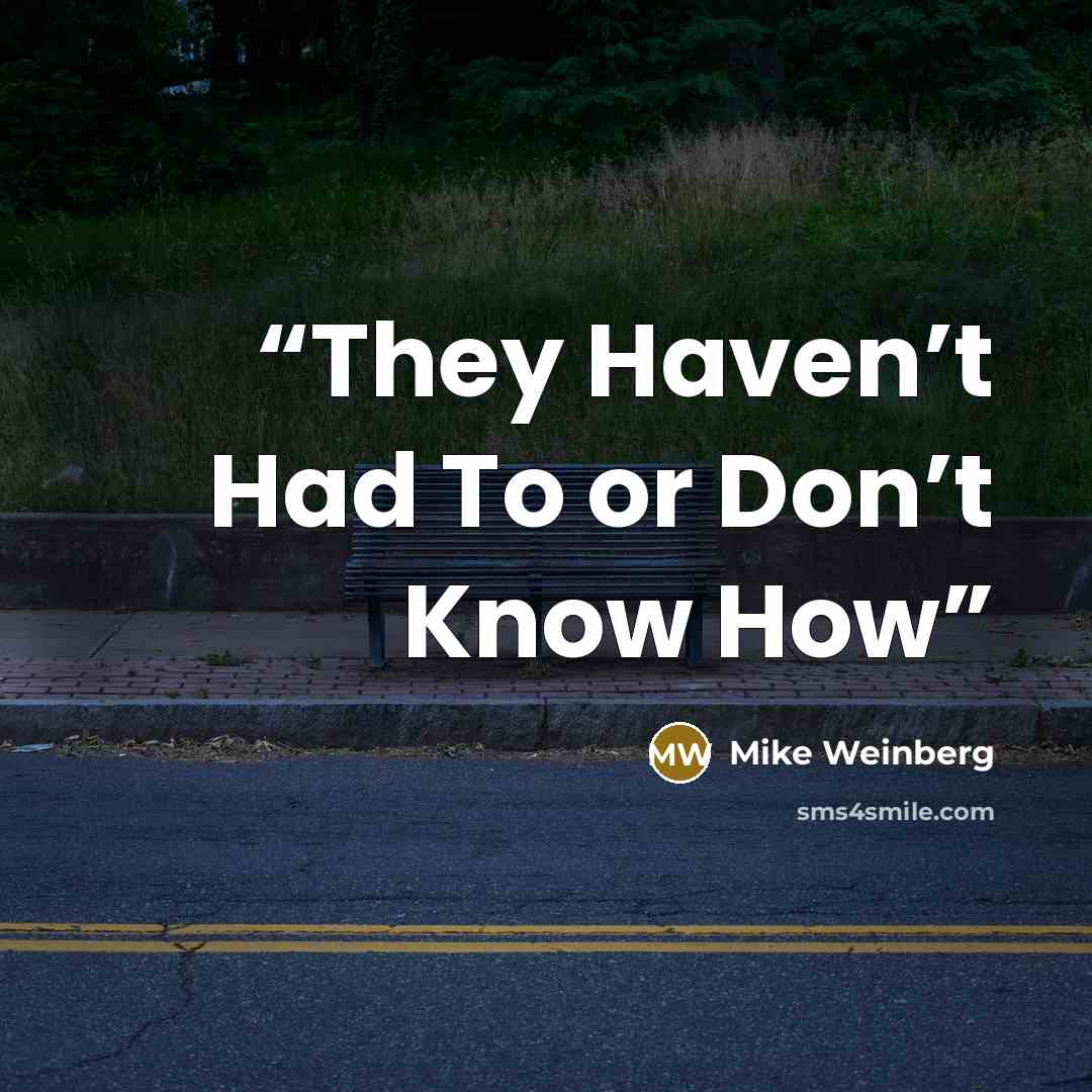 “They Haven’t Had To or Don’t Know How” quote by Mike Weinberg
