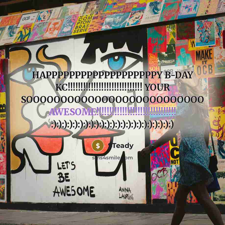 “HAPPPPPPPPPPPPPPPPPPPY B-DAY KC!!!!!!!!!!!!!!!!!!!!!!!!!!!!! YOUR SOOOOOOOOOOOOOOOOOOOOOOOOOO AWESOME!!!!!!!!!!!!!!!!!!!!!!!!!!!!!!! :):):):):):):):):):):):):):):):):):):):):):):)” quote by $Teady