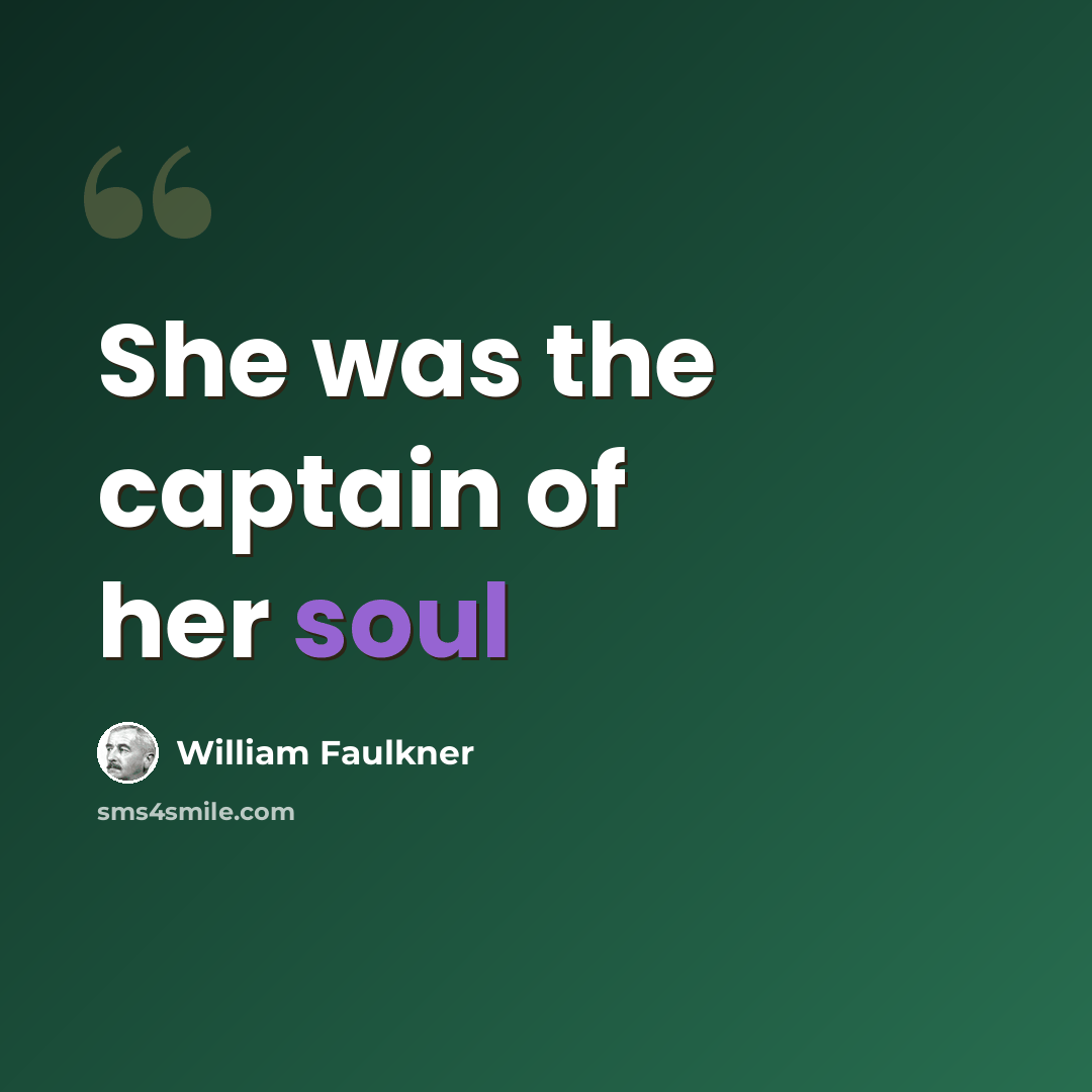 “She was the captain of her soul” quote by William Faulkner