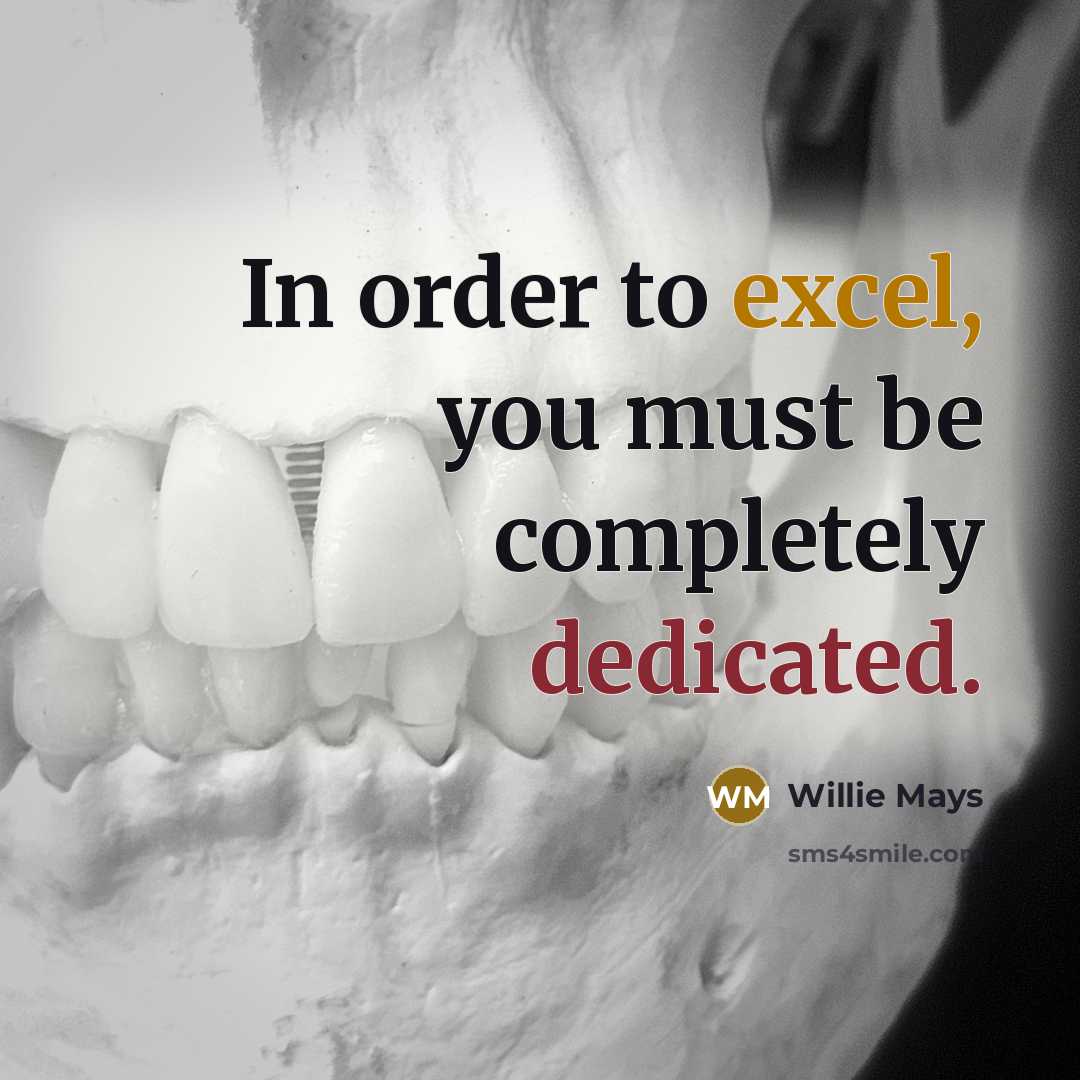 “In order to excel, you must be completely dedicated.” quote by Willie Mays