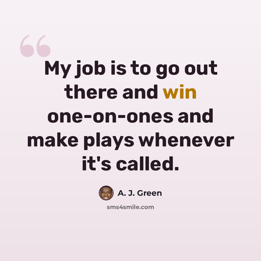 “My job is to go out there and win one-on-ones and make plays whenever it's called.” quote by A. J. Green