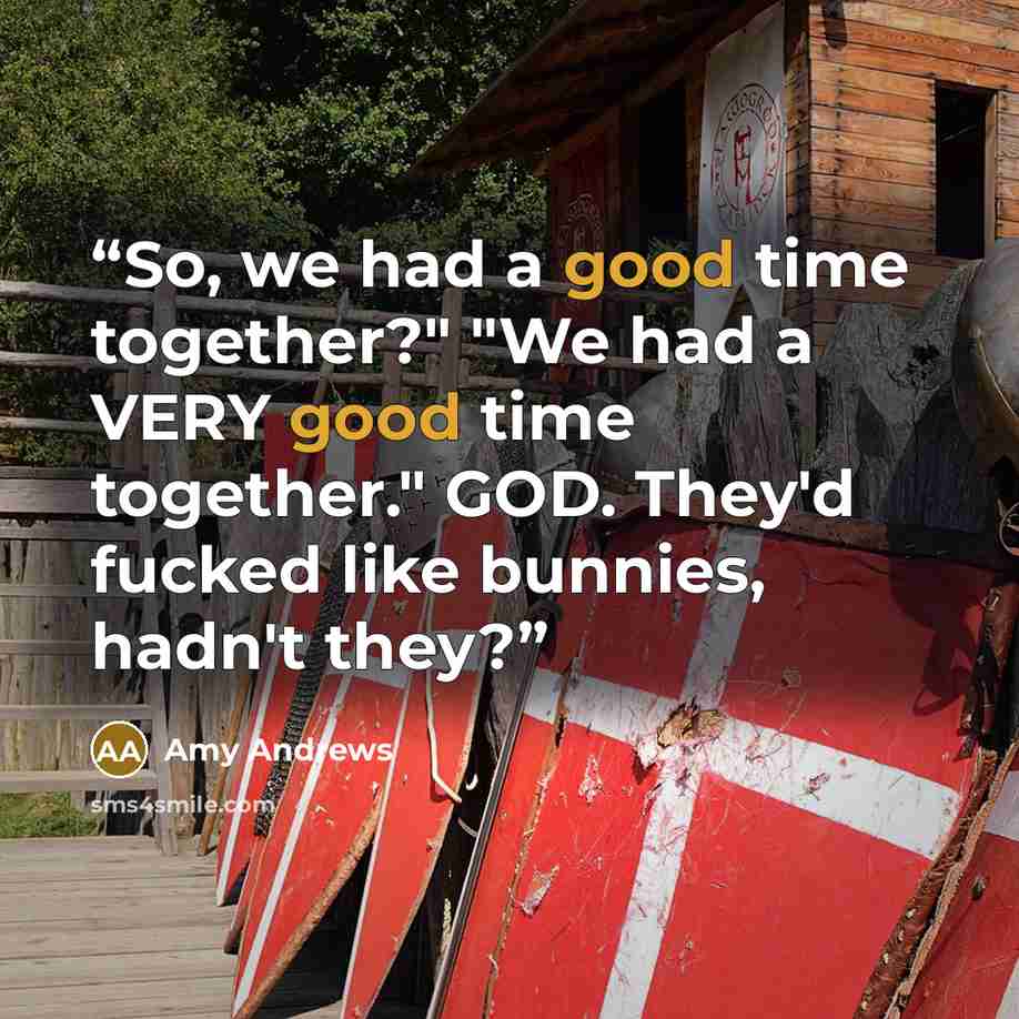 “So, we had a good time together?" "We had a VERY good time together." GOD. They'd fucked like bunnies, hadn't they?” quote by Amy Andrews