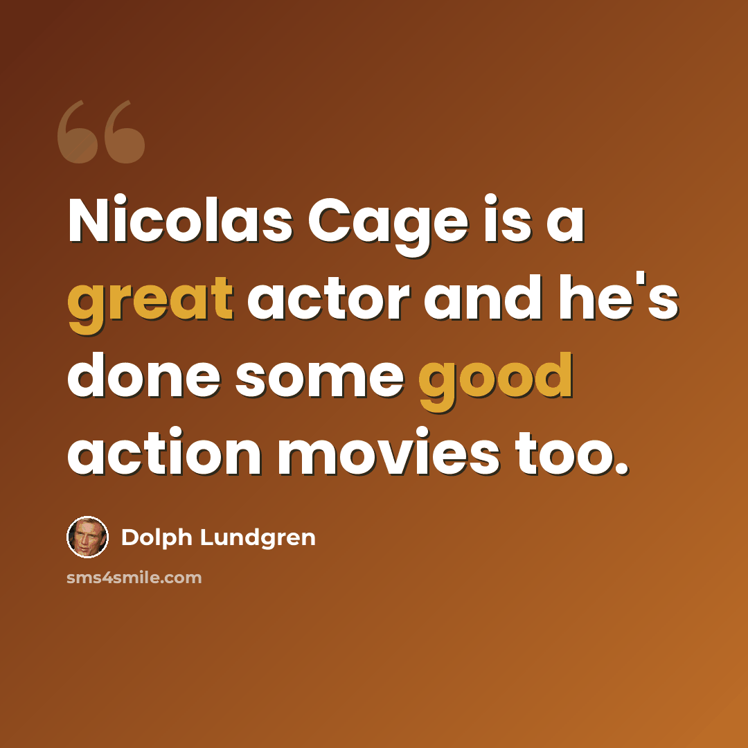 “Nicolas Cage is a great actor and he's done some good action movies too.” quote by Dolph Lundgren