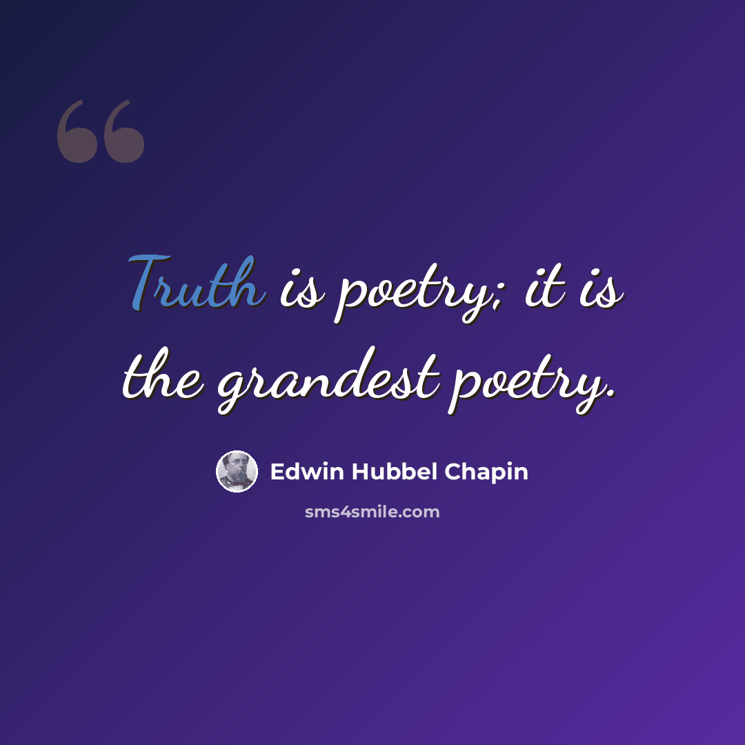 “Truth is poetry; it is the grandest poetry.” quote by Edwin Hubbel Chapin