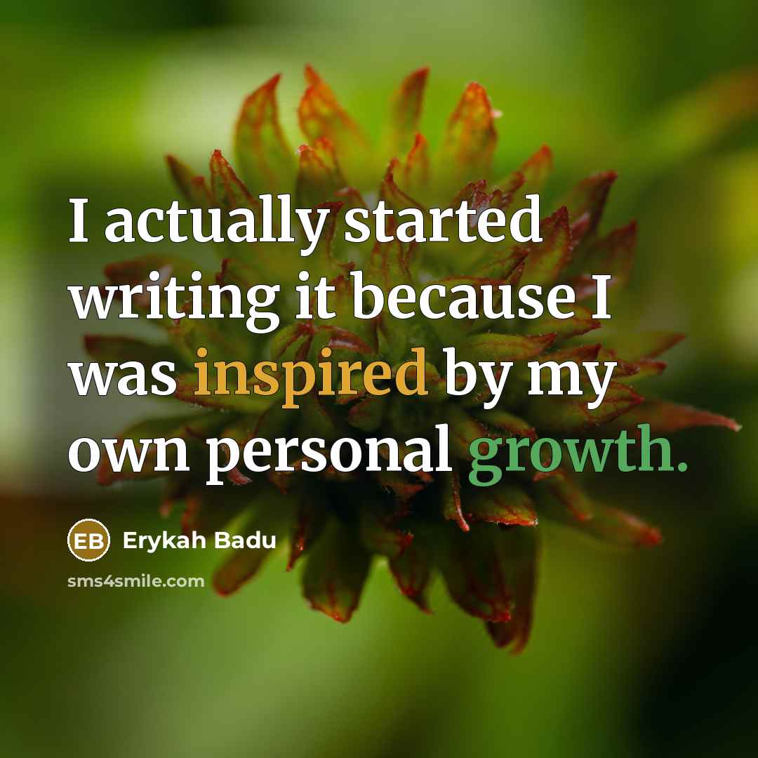 “I actually started writing it because I was inspired by my own personal growth.” quote by Erykah Badu
