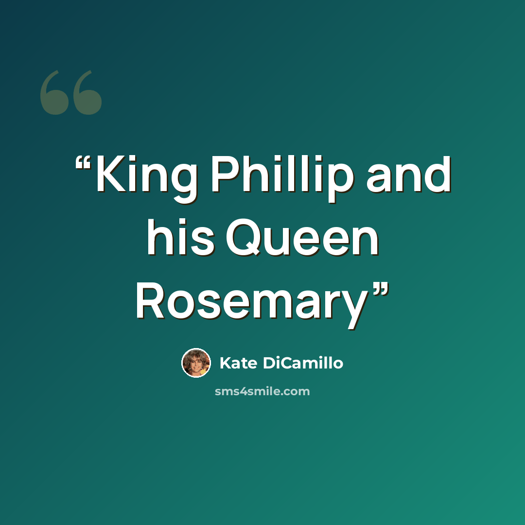 “King Phillip and his Queen Rosemary” quote by Kate DiCamillo