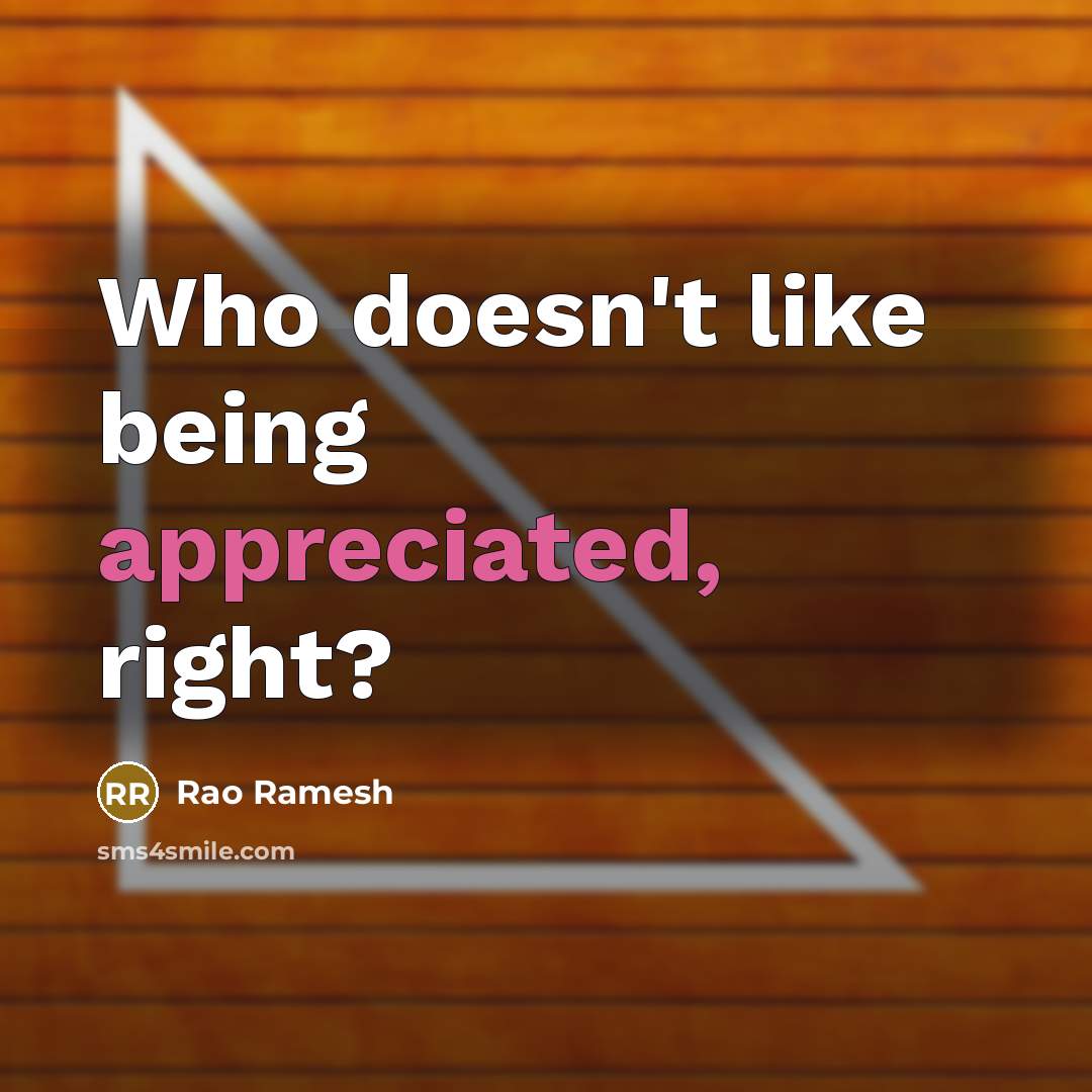 “Who doesn't like being appreciated, right?” quote by Rao Ramesh