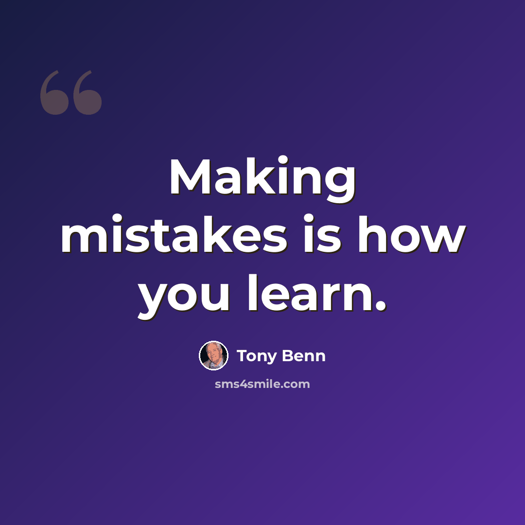 “Making mistakes is how you learn.” quote by Tony Benn