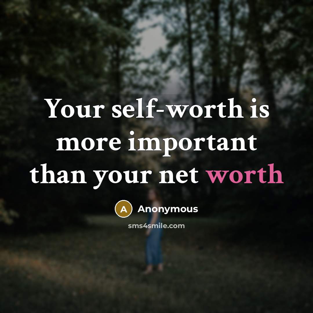 “Your self-worth is more important than your net worth” quote by Anonymous