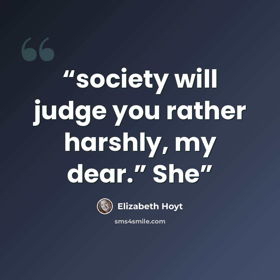 “society will judge you rather harshly, my dear.” She” quote by Elizabeth Hoyt
