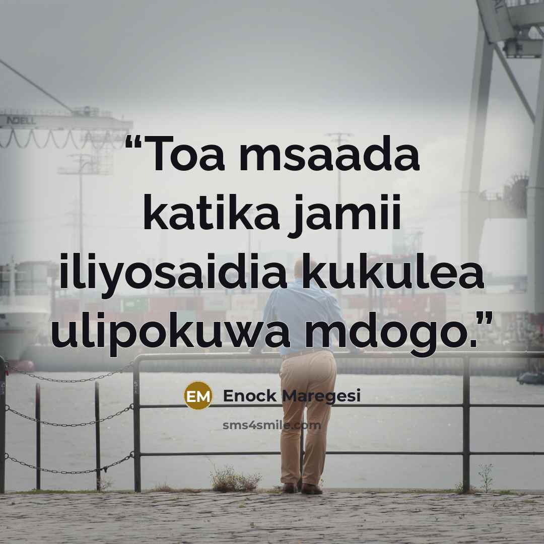 “Toa msaada katika jamii iliyosaidia kukulea ulipokuwa mdogo.” quote by Enock Maregesi