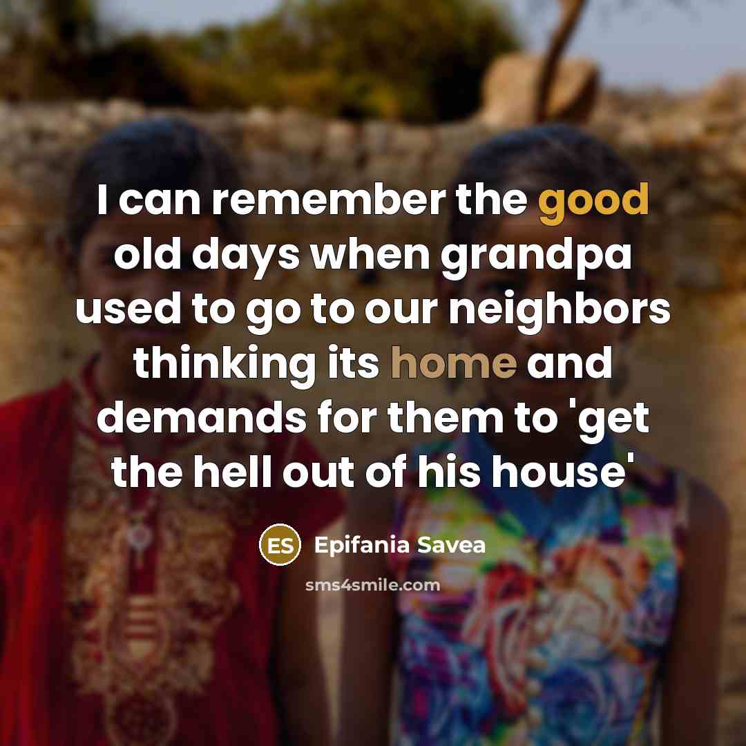 “I can remember the good old days when grandpa used to go to our neighbors thinking its home and demands for them to 'get the hell out of his house'” quote by Epifania Savea