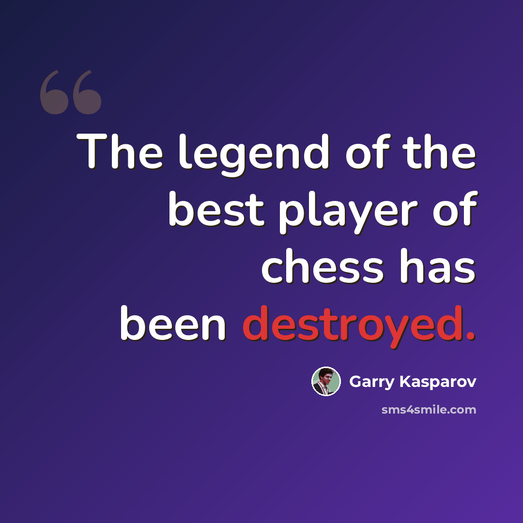 “The legend of the best player of chess has been destroyed.” quote by Garry Kasparov