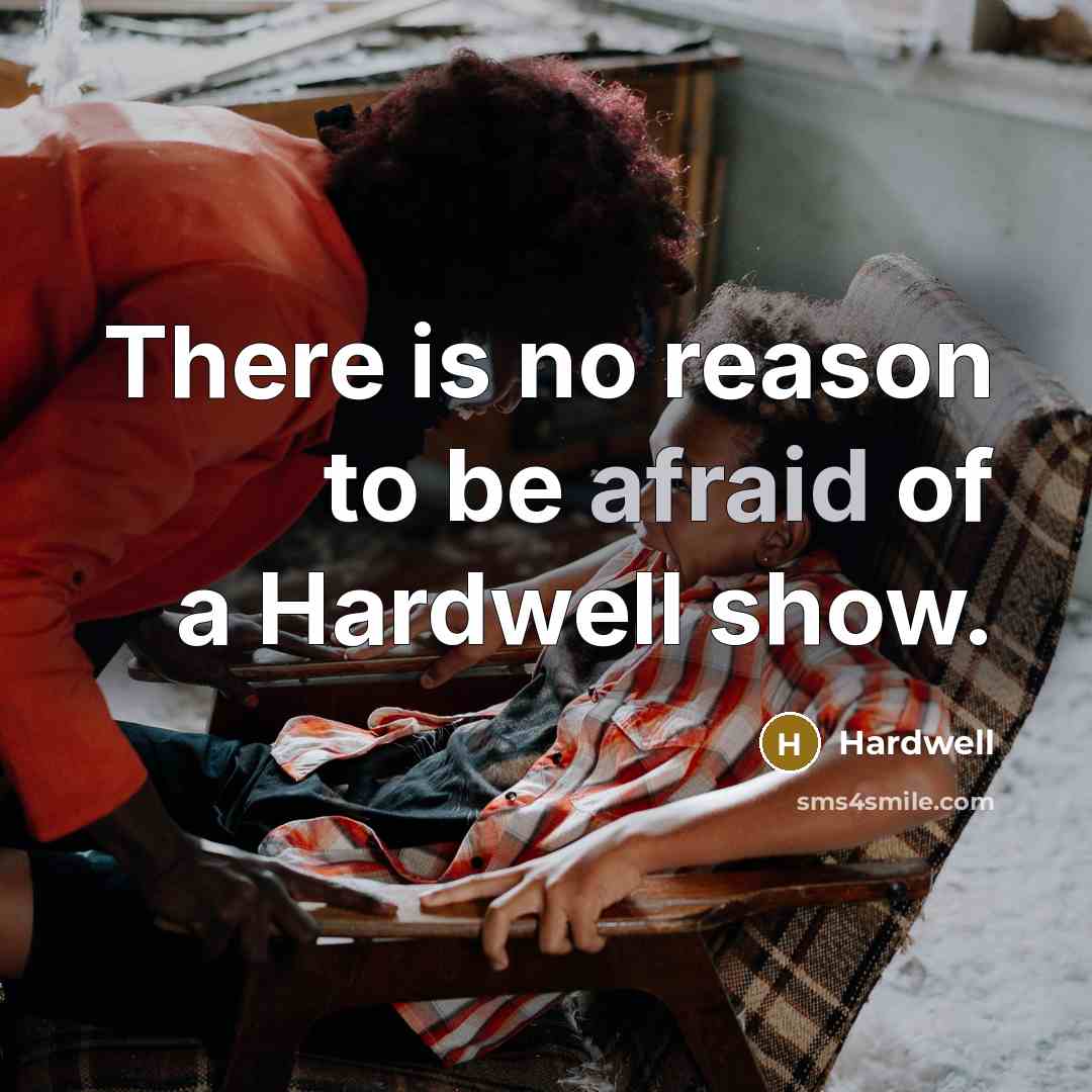 “There is no reason to be afraid of a Hardwell show.” quote by Hardwell