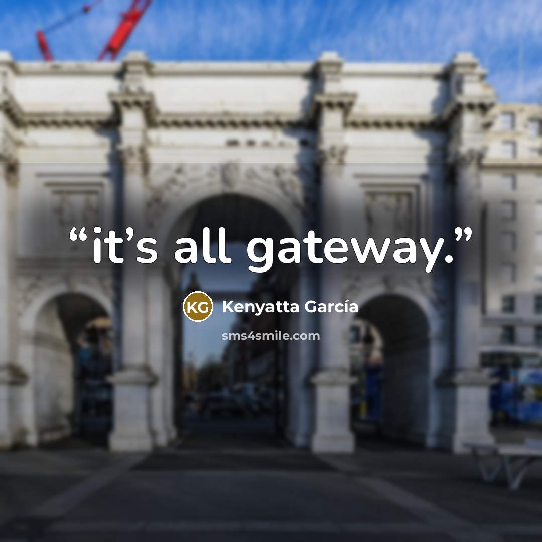 “it’s all gateway.” quote by Kenyatta García