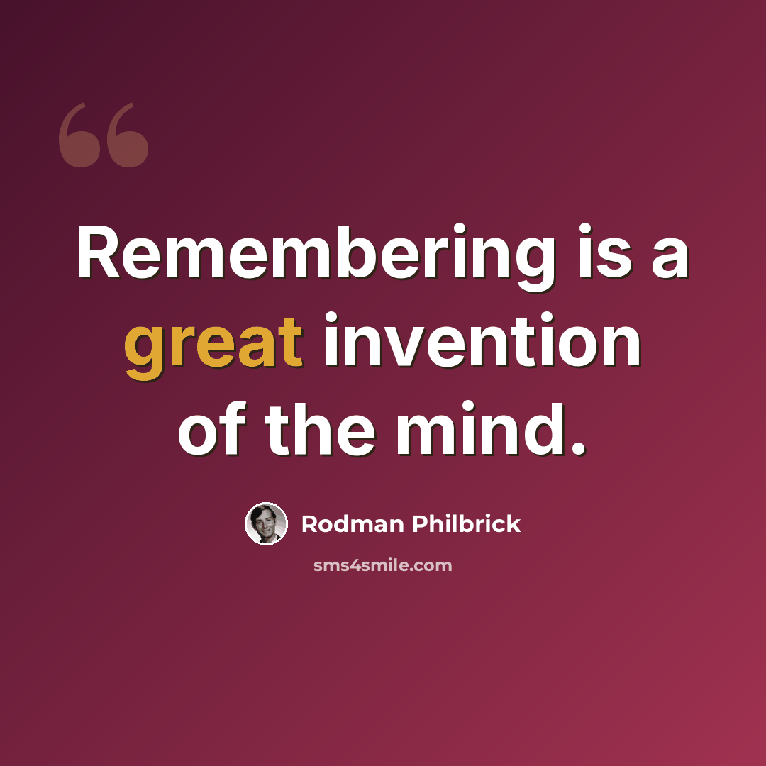 “Remembering is a great invention of the mind.” quote by Rodman Philbrick